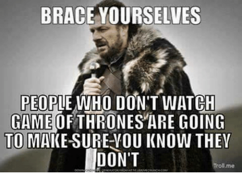 brace-yourselves-people-who-dont-watch-game-of-thrones-are-25895576